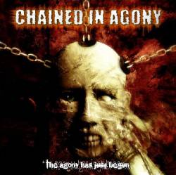 Chained In Agony : The Agony Has Just Begun